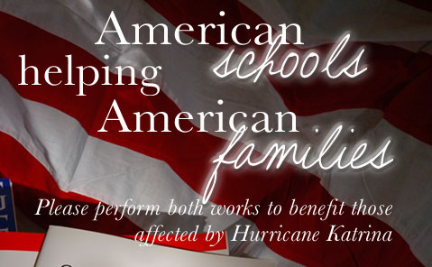 American Schools Helping American Families: Please perform both works (Amazing Grace by Frank Ticheli and Our American Heroes by Steve Rouse) to benefit those affected by Hurricane Katrina. Your help is desperately needed.